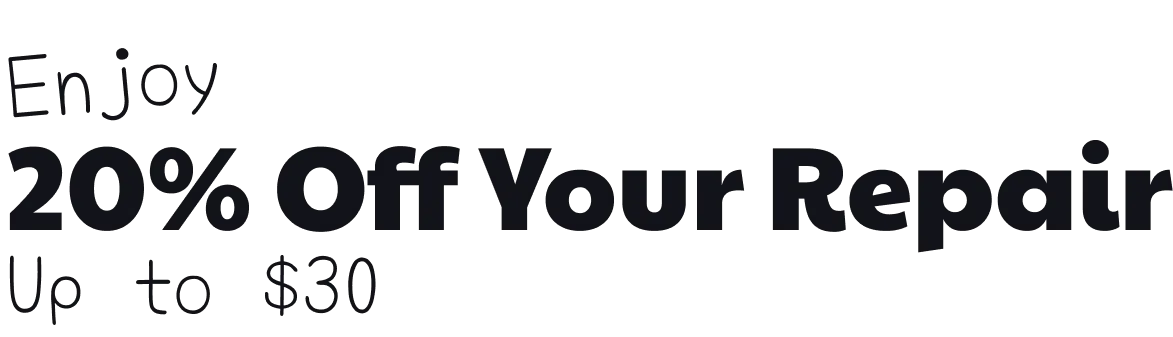 Enjoy 20% Off Your Repair - Up to $30